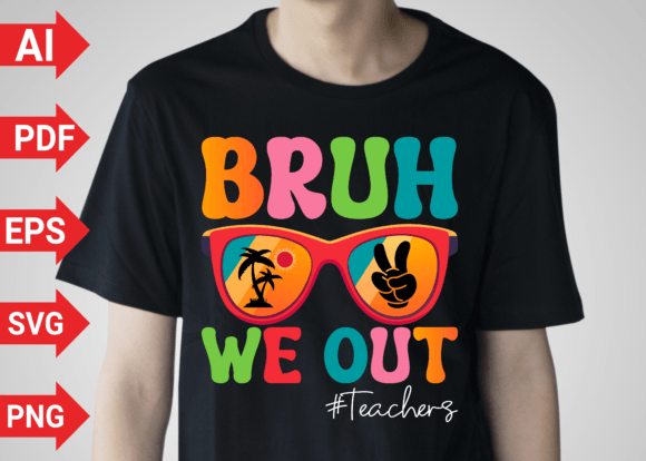 Bruh We out Teachers End of School Graphics for T-Shirt Designs