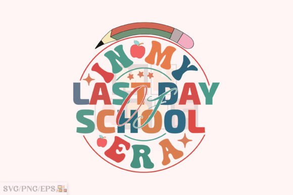 In My Last Day of School Era Teacher PNG for Graphics & T-Shirt Designs