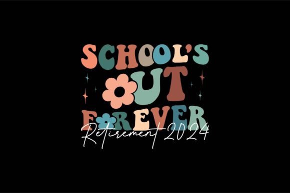School’s Out Forever Retirement 2024 Graphics for T-Shirt Designs