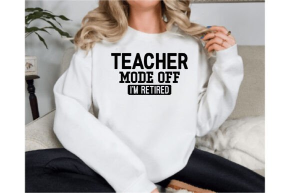 Teacher Mode Off Retired Graphics for T-Shirt Designs